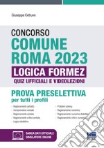 Concorso Comune Roma 2023. Prova preselettiva per tutti i profili. Quiz ufficiali di logica e videolezioni. Con software di simulazione libro