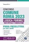 Concorso Comune Roma 2023. Prova preselettiva per tutti i profili. Quiz ufficiali di logica e videolezioni. Con software di simulazione libro