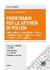 Prontuario per le attività di polizia. Guida pratica per i controlli amministrativi e penali in materia di pubblica sicurezza, commercio e ordine pubblico libro