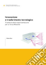 Innovazione e trasferimento tecnologico. Traiettorie della rappresentazione per la Terza Missione