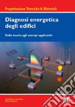 Diagnosi energetica degli edifici. Dalla teoria agli esempi applicativi libro