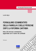 Formulario commentato della famiglia e delle persone dopo la riforma Cartabia. Oltre 230 formule commentate aggiornate con il nuovo rito unificato. Con espansione online libro