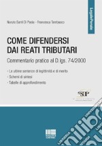 Come difendersi dai reati tributari. Commentario pratico al D.lgs. 74/2000 libro