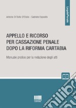 Appello e ricorso per cassazione penale dopo la Riforma Cartabia. Manuale pratico per la redazione degli atti