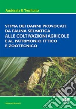 Stima dei danni provocati dalla fauna selvatica alle coltivazioni agricole e al patrimonio ittico e zootecnico libro