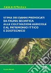 Stima dei danni provocati dalla fauna selvatica alle coltivazioni agricole e al patrimonio ittico e zootecnico libro di Moncelli Massimo