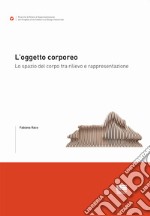 L'oggetto corporeo. Lo spazio del corpo tra rilievo e rappresentazione