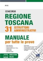 Concorso regione Toscana 31 istruttori amministrativi. Manuale per tute le prove. Con software di simulazione libro