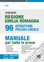 Concorso regione Emilia Romagna 96 istruttori Polizia Locale. Manuale per tutte le prove. Con simulatore di quiz libro