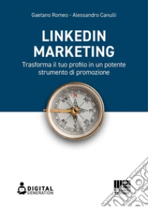 LinkedIn marketing. Trasforma il tuo profilo in un potente strumento di promozione