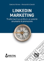 LinkedIn marketing. Trasforma il tuo profilo in un potente strumento di promozione libro