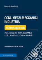 CCNL metalmeccanici industria. Per l'industria metalmeccanica e della installazione di impianti libro