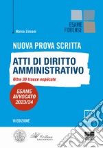 Nuova prova scritta. Atti di diritto amministrativo. Oltre 30 tracce svolte. Esame avvocato 2023/24 libro