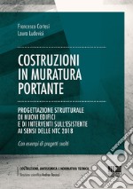 Costruzioni in muratura portante. Progettazione strutturale di nuovi edifici e di interventi sull'esistente ai sensi delle NTC 2018 libro