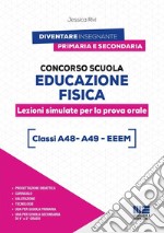 Concorso scuola educazione fisica. Lezioni simulate per la prova orale. Classi A48 - A49 - EEEM