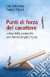 Punti di forza del carattere. Le leve della personalità per il benessere psicologico libro