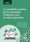 La contabilità analitica per le valutazioni di bilancio e per le scelte di gestione libro