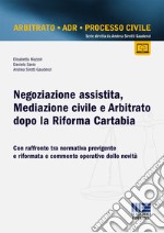 Negoziazione assistita, mediazione civile e arbitrato dopo la riforma Cartabia. Con raffronto tra normativa previgente e riformata e commento operativo delle novità libro