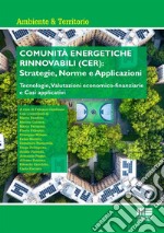 Comunità energetiche rinnovabili (CER): strategie, norme e applicazioni. Tecnologie, valutazioni economico-finanziarie e casi applicativi libro