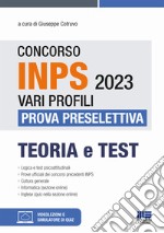 Concorso INPS 2023 vari profili. Prova preselettiva. Teoria e test. Con software di simulazione. Con Video libro