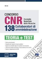 Concorso CNR consiglio nazionale delle ricerche. 138 collaboratori di amministrazione. Teoria e test. Con simulatore di quiz libro