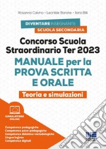 Concorso scuola straordinario Ter 2023. Manuale per la prova scritta e orale. Teoria e simulazioni. Con simulatore di quiz libro