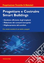 Progettare e costruire smartbuildings. Gestione efficiente degli impianti, riduzione dei consumi energetici e miglioramento del comfort libro