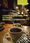 I caffè Alzheimer in Italia: manuale operativo libro