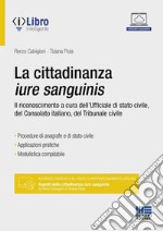 La cittadinanza iure sanguinis. Il riconoscimento a cura dell'Ufficiale di stato civile, del Consolato italiano, del Tribunale civile libro