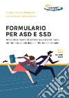 Formulario per ASD e SSD. Atti e documenti di ordinaria e straordinaria amministrazione dopo la riforma dello sport libro