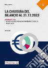 La chiusura del bilancio al 31.12.2023. Aggiornato con Legge di Bilancio 2024 (L. 30 dicembre 2023, N. 213) e il Nuovo OIC 34 libro