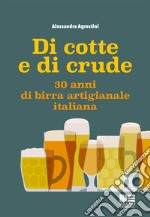 Di cotte e di crude. 30 anni di birra artigianale italiana libro