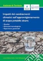 Impatti dei cambiamenti climatici sull'approvvigionamento di acqua potabile sicura. Qualità, soluzioni tecnologiche, esperienze gestionali