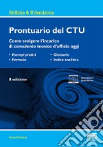 Prontuario del CTU. Come svolgere l'incarico di consulente tecnico d'ufficio oggi libro