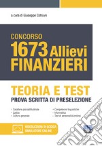 Concorso 1673 allievi finanzieri. Teoria e test. Prova scritta di preselezione. Con simulatore di quiz online libro