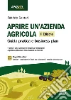 Aprire un'azienda agricola. Guida pratica e business plan. Con espansione online libro di Santori Fabrizio