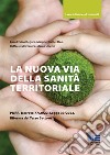 La nuova via della sanità territoriale PNRR, decreto 77/2022, legge 33/2023, riforma del terzo settore libro