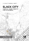 Slack City. Strategie, piani e progetti per la città media libro