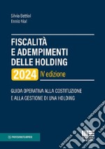 Fiscalità e adempimenti delle holding 2024. Guida operativa alla costituzione e alla gestione di una holding