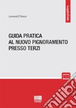 Guida pratica al nuovo pignoramento presso terzi libro