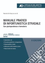 Manuale pratico di infortunistica stradale. Con giurisprudenza e formulario libro