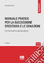 Manuale pratico per la successione ereditaria con formulario e giurisprudenza libro