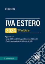 IVA estero 2024. Aggiornato con Legge di bilancio 2024 (Legge 30 dicembre 2023, n. 213) e Prassi e giurisprudenza di riferimento del 2023 libro