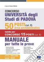 Concorso Università degli studi di Padova. 50 posti area amministrativa (cat. C). Manuale per tutte le prove. Con simulatore online libro