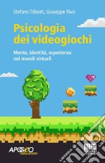 Psicologia dei videogiochi. Mente, identità, esperienza nei mondi virtuali libro