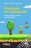 Psicologia dei videogiochi. Mente, identità, esperienza nei mondi virtuali libro