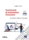 Fondamenti di matematica finanziaria. Tassi d'interesse, investimenti e finanziamenti libro