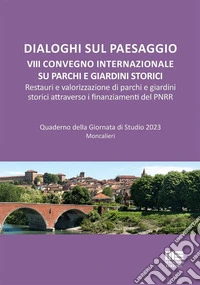 Dialoghi sul paesaggio. VIII Convegno internazionale su parchi e giardini storici. Restauri e valorizzazione di parchi e giardini storici attraverso i finanziamenti del PNRR libro