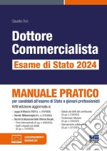 Dottore commercialista. Esame di Stato 2024. Manuale pratico per candidati all'esame di Stato e giovani professionisti libro