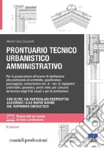 Prontuario tecnico urbanistico amministrativo. Per la preparazione all'esame di abilitazione alle professioni di architetto, pianificatore, paesaggista, conservatore sez. A - sez. B, ingegnere civile/edile, geometra, perito edile, per concorsi da te libro